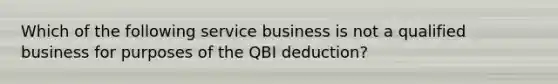 Which of the following service business is not a qualified business for purposes of the QBI deduction?