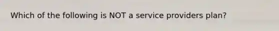 Which of the following is NOT a service providers plan?