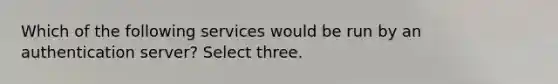 Which of the following services would be run by an authentication server? Select three.