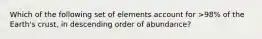 Which of the following set of elements account for >98% of the Earth's crust, in descending order of abundance?