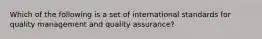 Which of the following is a set of international standards for quality management and quality​ assurance?