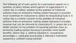 The following set of main points for a persuasive speech on a question of policy follows which pattern of organization?I. A carbon tax is a better solution to the problem of industrial pollution than an emissions trading system because it provides more incentives for industries to switch to nonpolluting fuels.II. A carbon tax is a better solution to the problem of industrial pollution than an emissions trading system because it provides revenue that can be returned to consumers.III. A carbon tax is a better solution to the problem of industrial pollution than an emissions trading system because it provides more health benefits. Select one: a. relative solutions b. comparative advantages c. need-plan-practicality d. Monroe's motivated sequence e. problem-cause-solution