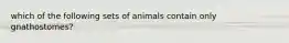 which of the following sets of animals contain only gnathostomes?