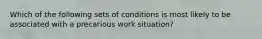 Which of the following sets of conditions is most likely to be associated with a precarious work situation?