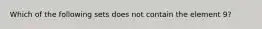 Which of the following sets does not contain the element 9?