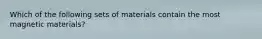 Which of the following sets of materials contain the most magnetic materials?