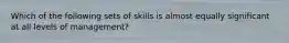 Which of the following sets of skills is almost equally significant at all levels of management?