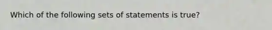 Which of the following sets of statements is true?