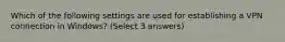 Which of the following settings are used for establishing a VPN connection in Windows? (Select 3 answers)