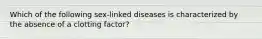 Which of the following sex-linked diseases is characterized by the absence of a clotting factor?