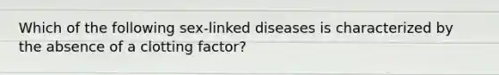 Which of the following sex-linked diseases is characterized by the absence of a clotting factor?