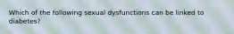 Which of the following sexual dysfunctions can be linked to diabetes?