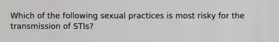 Which of the following sexual practices is most risky for the transmission of STIs?