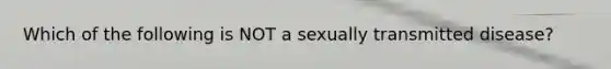 Which of the following is NOT a sexually transmitted disease?