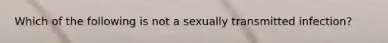 Which of the following is not a sexually transmitted infection?