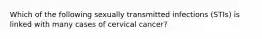 Which of the following sexually transmitted infections (STIs) is linked with many cases of cervical cancer?