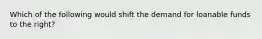 Which of the following would shift the demand for loanable funds to the right?