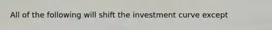 All of the following will shift the investment curve except