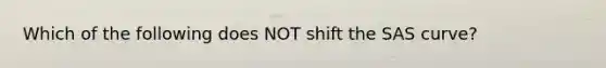 Which of the following does NOT shift the SAS curve?