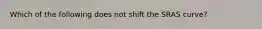 Which of the following does not shift the SRAS curve?