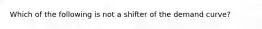 Which of the following is not a shifter of the demand curve?