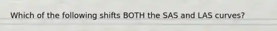Which of the following shifts BOTH the SAS and LAS curves?