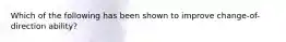 Which of the following has been shown to improve change-of-direction ability?