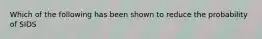 Which of the following has been shown to reduce the probability of SIDS