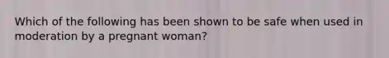 Which of the following has been shown to be safe when used in moderation by a pregnant woman?