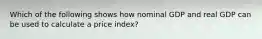 Which of the following shows how nominal GDP and real GDP can be used to calculate a price index?