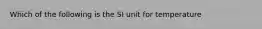 Which of the following is the SI unit for temperature