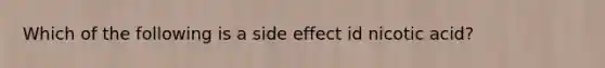 Which of the following is a side effect id nicotic acid?