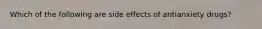 Which of the following are side effects of antianxiety drugs?