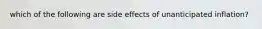 which of the following are side effects of unanticipated inflation?