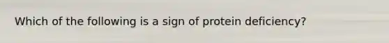 Which of the following is a sign of protein deficiency?