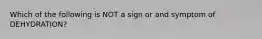 Which of the following is NOT a sign or and symptom of DEHYDRATION?