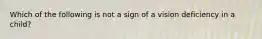 Which of the following is not a sign of a vision deficiency in a child?