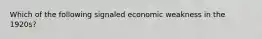 Which of the following signaled economic weakness in the 1920s?