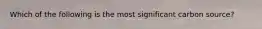 Which of the following is the most significant carbon source?