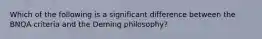 Which of the following is a significant difference between the BNQA criteria and the Deming philosophy?