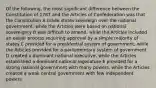 Of the following, the most significant difference between the Constitution of 1787 and the Articles of Confederation was that the Constitution A made states sovereign over the national government, while the Articles were based on national sovereignty B was difficult to amend, while the Articles included an easier process requiring approval by a simple majority of states C provided for a presidential system of government, while the Articles provided for a parliamentary system of government D created a dominant national executive, while the Articles established a dominant national legislature E provided for a strong national government with many powers, while the Articles created a weak central government with few independent powers