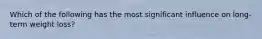 Which of the following has the most significant influence on long-term weight loss?