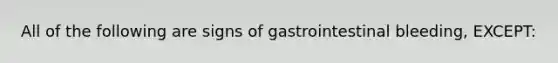 All of the following are signs of gastrointestinal bleeding, EXCEPT: