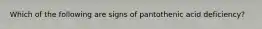 Which of the following are signs of pantothenic acid deficiency?