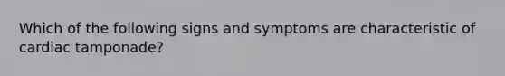 Which of the following signs and symptoms are characteristic of cardiac tamponade?