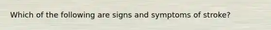 Which of the following are signs and symptoms of stroke?