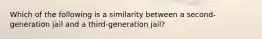 Which of the following is a similarity between a second-generation jail and a third-generation jail?