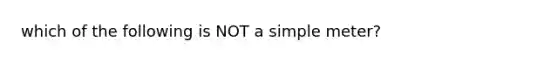 which of the following is NOT a simple meter?