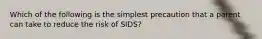 Which of the following is the simplest precaution that a parent can take to reduce the risk of SIDS?