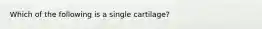 Which of the following is a single cartilage?